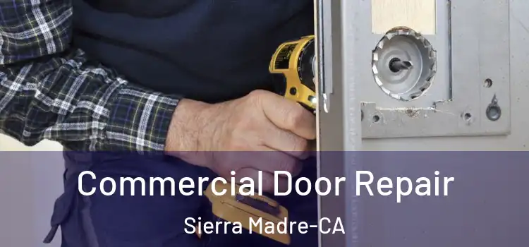  Commercial Door Repair Sierra Madre-CA