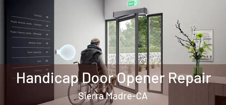 Handicap Door Opener Repair Sierra Madre-CA