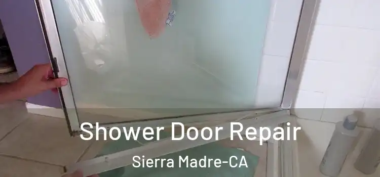  Shower Door Repair Sierra Madre-CA